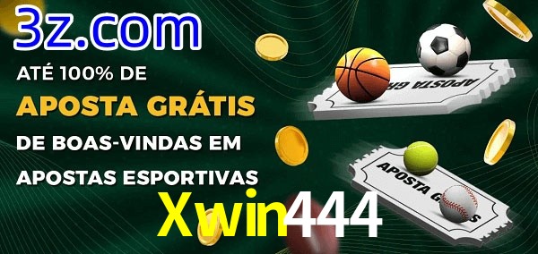 Xwin444 Ate 100% de Aposta Gratis